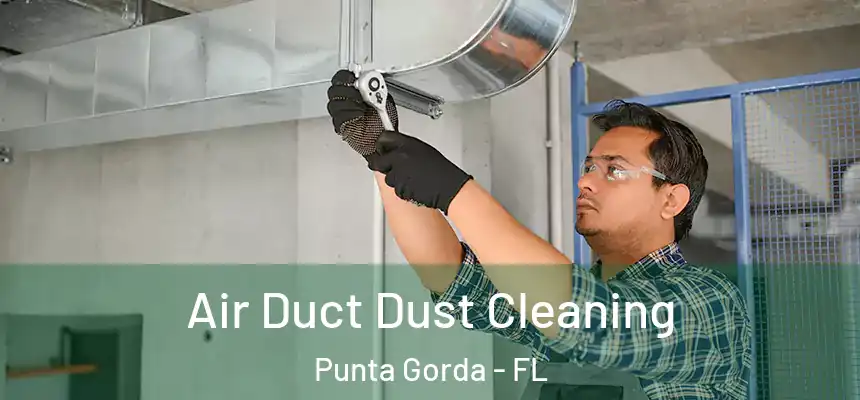 Air Duct Dust Cleaning Punta Gorda - FL