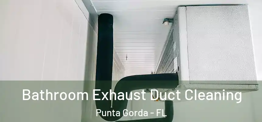 Bathroom Exhaust Duct Cleaning Punta Gorda - FL