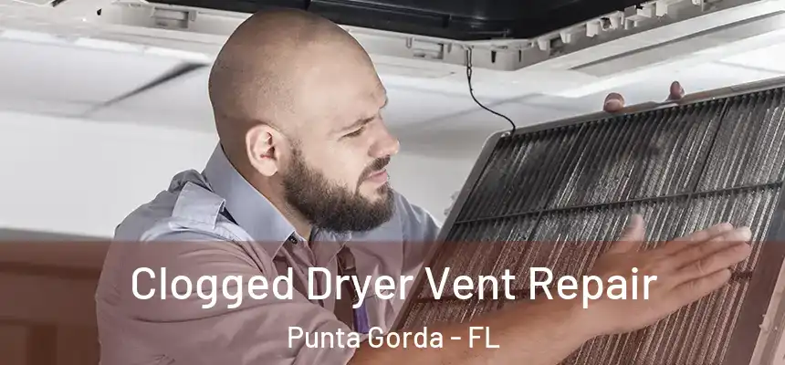 Clogged Dryer Vent Repair Punta Gorda - FL