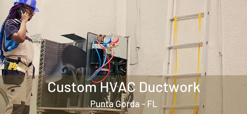 Custom HVAC Ductwork Punta Gorda - FL