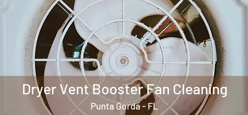 Dryer Vent Booster Fan Cleaning Punta Gorda - FL