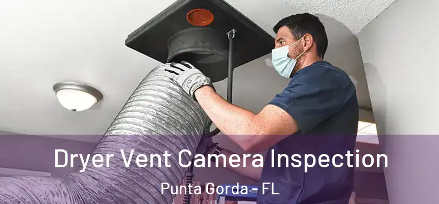 Dryer Vent Camera Inspection Punta Gorda - FL
