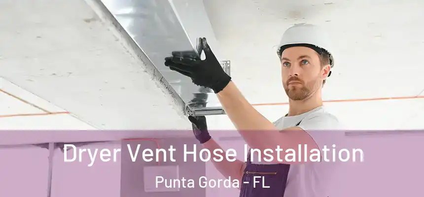 Dryer Vent Hose Installation Punta Gorda - FL