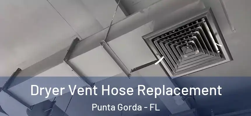 Dryer Vent Hose Replacement Punta Gorda - FL