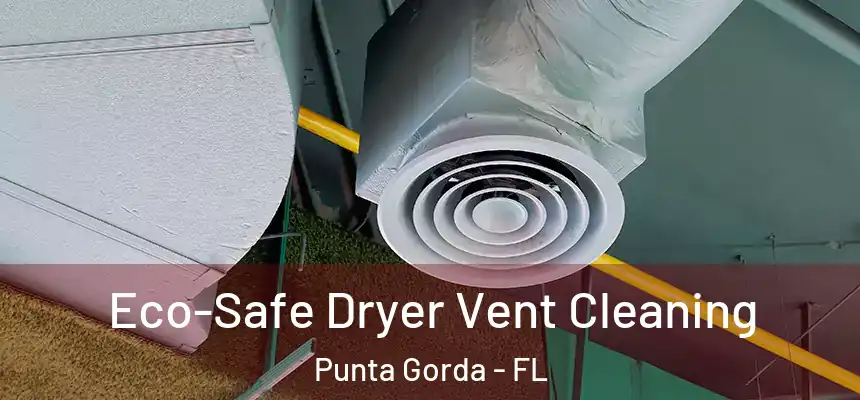 Eco-Safe Dryer Vent Cleaning Punta Gorda - FL