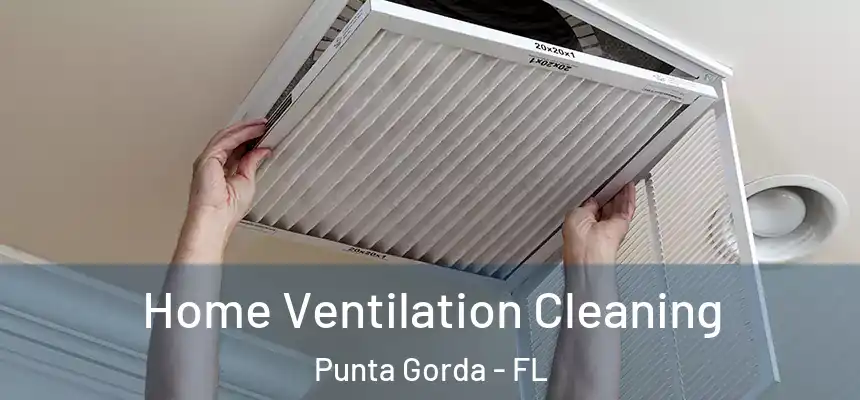 Home Ventilation Cleaning Punta Gorda - FL