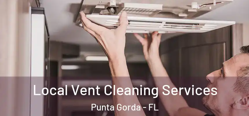 Local Vent Cleaning Services Punta Gorda - FL