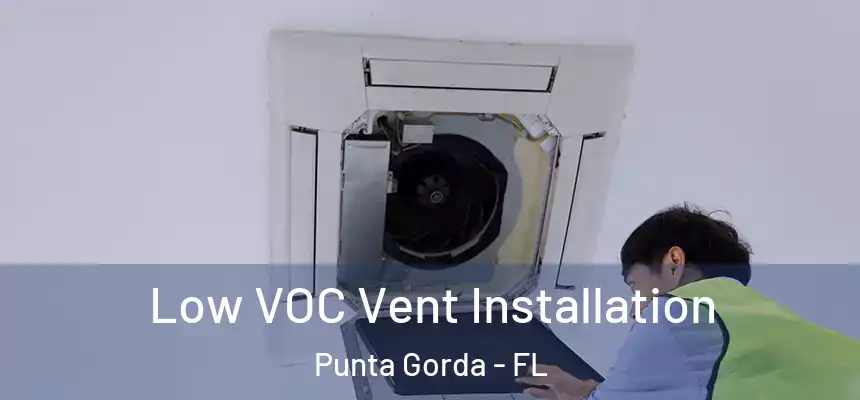 Low VOC Vent Installation Punta Gorda - FL
