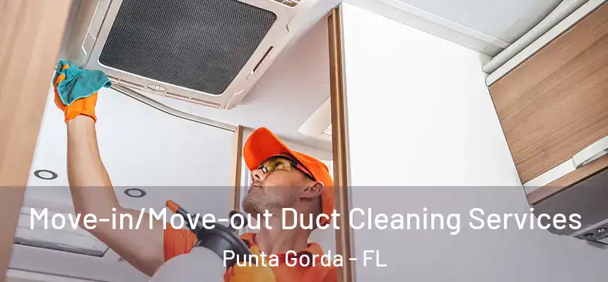 Move-in/Move-out Duct Cleaning Services Punta Gorda - FL