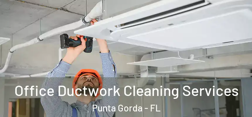 Office Ductwork Cleaning Services Punta Gorda - FL