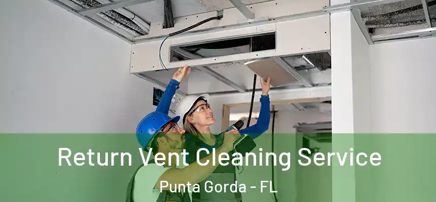 Return Vent Cleaning Service Punta Gorda - FL