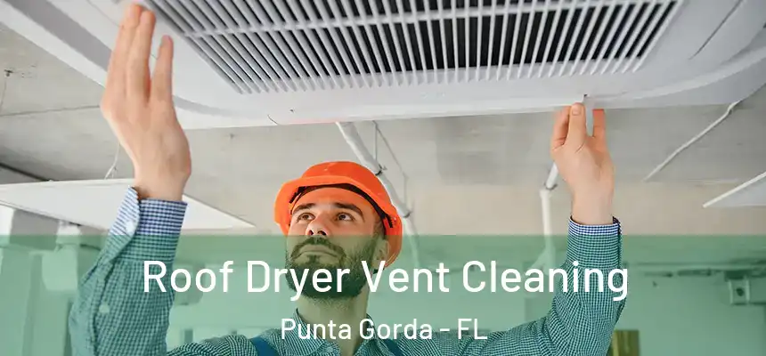 Roof Dryer Vent Cleaning Punta Gorda - FL