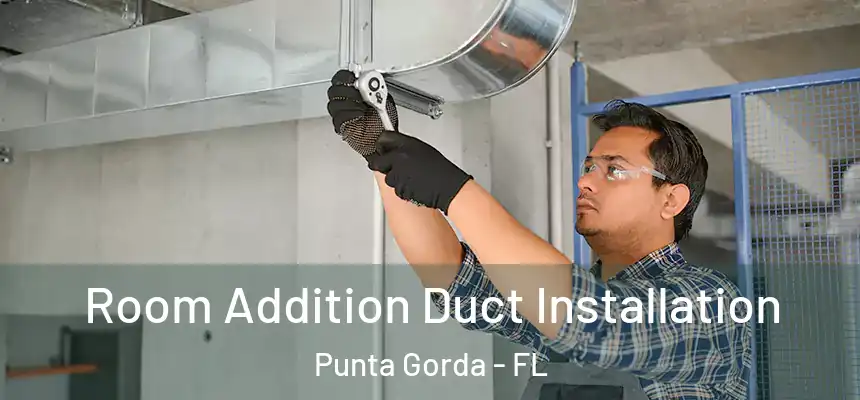 Room Addition Duct Installation Punta Gorda - FL