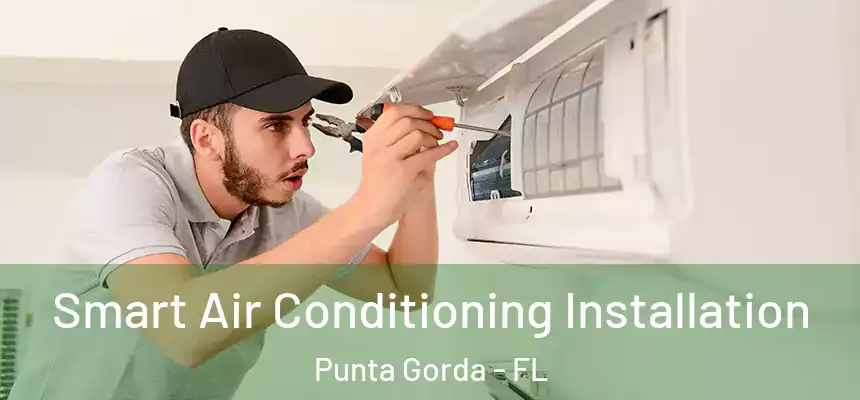Smart Air Conditioning Installation Punta Gorda - FL