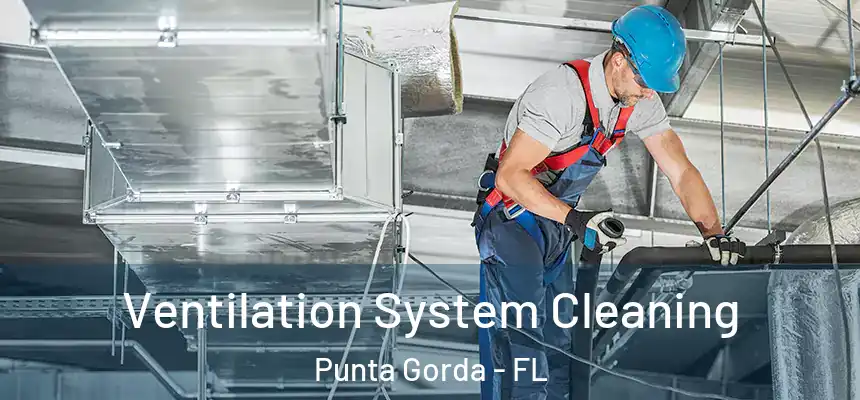 Ventilation System Cleaning Punta Gorda - FL